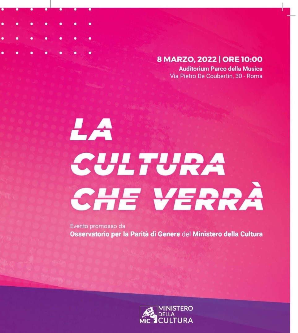 “La cultura che verrà” – Osservatorio per la parità di genere del Ministero della Cultura – 8 marzo 2022 – Auditorium Parco della Musica